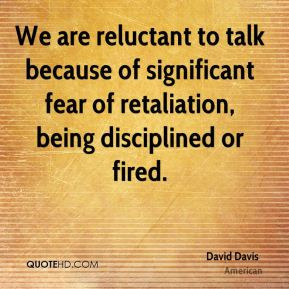 David Davis - We are reluctant to talk because of significant fear of ...