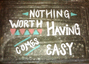 Quote: Nothing worth having comes easy - wekosh.com #stylishhipsters