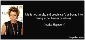 ... be boxed into being either heroes or villains. - Jessica Hagedorn
