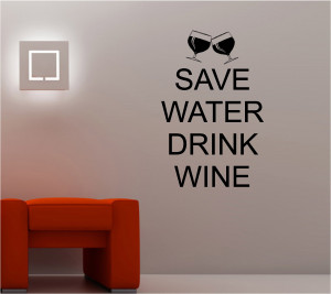 SAVE WATER DRINK WINE