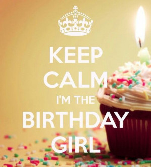 Keep calm I'm the birthday girl