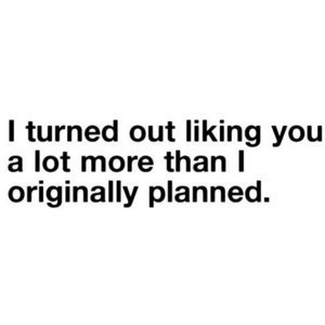turned out liking you a lot more than I originally planned.