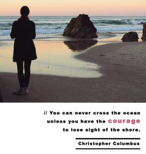 ... the courage to lose sight of the shore.' ~ Christopher Columbus #Quote