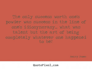 Success quote - The only success worth one's powder was success in the ...
