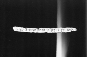 don't know what to feel anymore #quote #black and white