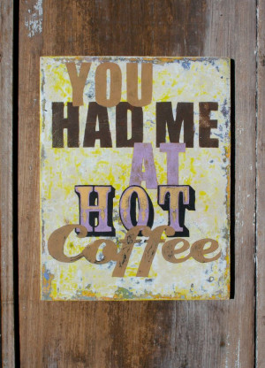 Coffee Quote or should I say Hot Coffee Quote? | You had me at hot ...