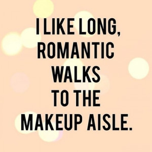 Romantic Walks To The Makeup Aisle – Beauty Girl Quote & Funny ...