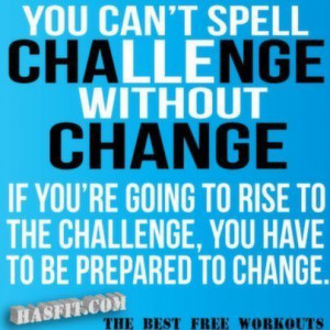 Be open to change. Challenge yourself!
