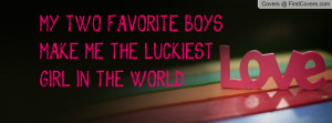 MY TWO FAVORITE BOYS MAKE ME THE LUCKIEST GIRL IN THE WORLD cover