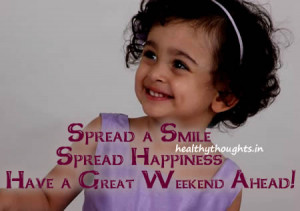 Spread a Smile… Spread Happiness… Have a Great Weekend Ahead…