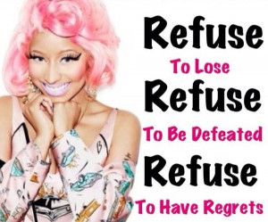 Nicki minaj, quotes, sayings, tefuse to lose, celebrity quote