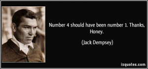 Number 4 should have been number 1. Thanks, Honey. - Jack Dempsey