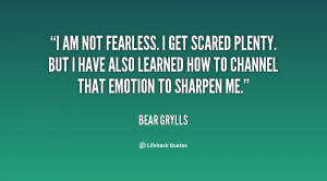 quote-Bear-Grylls-i-am-not-fearless-i-get-scared-143282_1.png