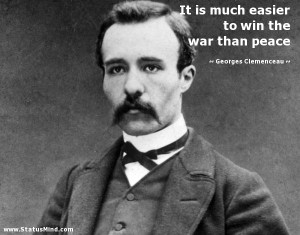 ... to win the war than peace - Georges Clemenceau Quotes - StatusMind.com