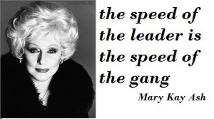 ... -is-the-speed-of-the-gang-Mary-Kay-Ash-picture-quote-leadership.jpg