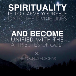 Spirituality is to carve yourself onto the divine lines, and become ...