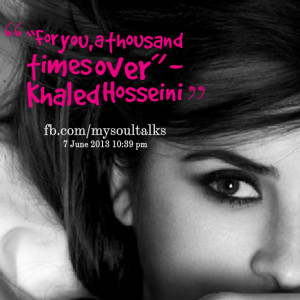 Quotes Picture: “for you, a thousand times over” khaled hosseini