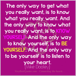 ... yourself. And the only way to know yourself, is to be yourself. And