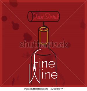 Just Drink Fine Wine - quote, red wine - stock vector