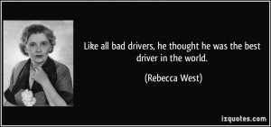 Like all bad drivers, he thought he was the best driver in the world ...