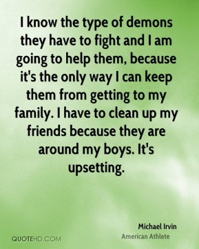 Michael Irvin - I know the type of demons they have to fight and I am ...