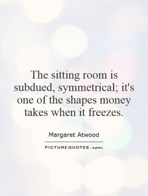 The sitting room is subdued, symmetrical; it's one of the shapes money ...