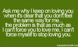 ask me why i keep on loving you when it s clear that you don t feel ...