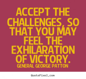 Quotes About Challenges In Love accept the challenges, so