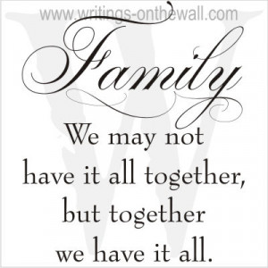 Family – We may not have it all together, but together we have it ...