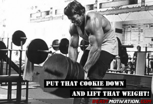 Put that cookie down & lift that weight!