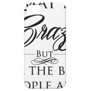 Funny Sayings About Being crazy wild statements iPhone 5 Covers