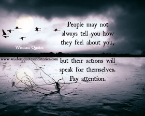 people may not always tell how they feel about you but their actions ...