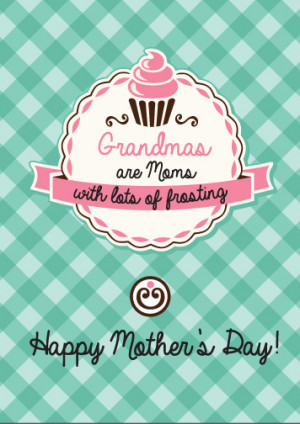 Grandma’s are Mom’s with Frosting! Isn’t that the truth.
