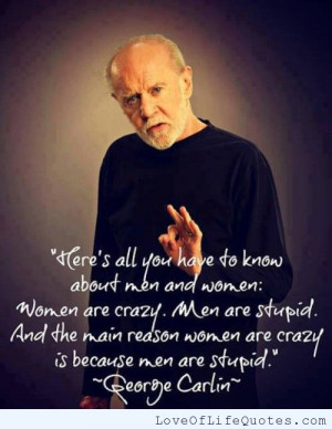 ... stupid and women being crazy george carlin quote on life george carlin