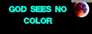 GOD SEES NO COLOR Profile Facebook Covers