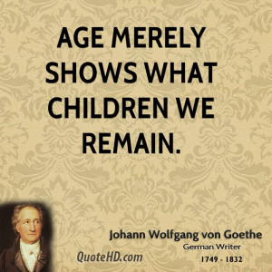 Johann Wolfgang von Goethe Age Quotes
