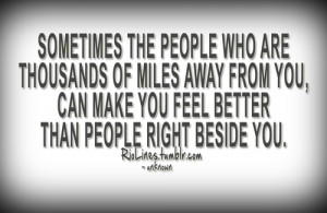 Sometimes, the people who are thousands of miles...