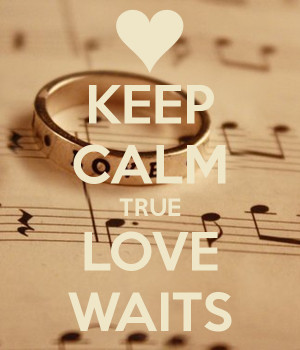 KEEP CALM TRUE LOVE WAITS