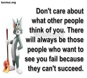 ... of you there will always be those people who want to see you fail