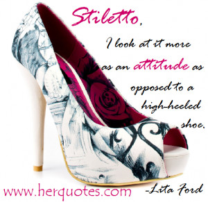 Stiletto, I look at it more as an attitude as opposed to a high-heeled ...