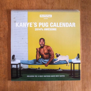 ... PUG CALENDAR - INCLUDING THE 12 MOST INSPIRING KANYE WEST QUOTES