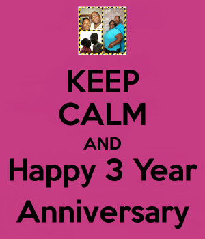 Happy 3 Year Anniversary Keep calm and happy 3 year