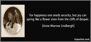 ... like a flower even from the cliffs of despair. - Anne Morrow Lindbergh