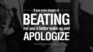 ... dream of beating me you'd better wake up and apologize. - Muhammad Ali