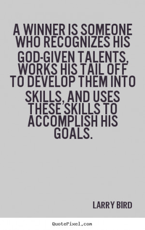 winner is someone who recognizes his God-given talents, works his ...