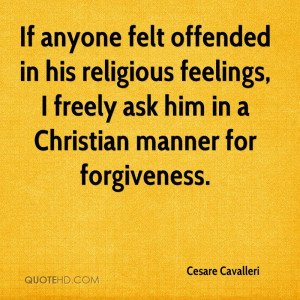 If anyone felt offended in his religious feelings, I freely ask him in ...