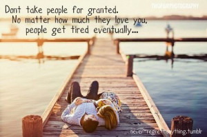 Don’t Take People For Granted. No Matter How Much They Love You ...