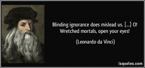 Blinding ignorance does mislead us. [...] O! Wretched mortals, open ...