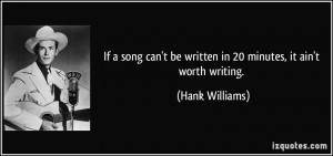 If a song can't be written in 20 minutes, it ain't worth writing ...