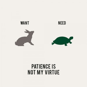 need patience